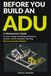 Before ADU Before You Build: A Homeowner's Guide