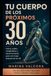 TU CUERPO DE LOS PRÓXIMOS 30 AÑOS: Fuerza, sueño, metabolismo y salud hormonal para vivir mejor después de los 40