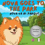 Nova Goes To The Park: A Bilingual Children's Book in English and Spanish (Nova the Pomeranian Series)
