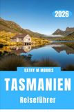 TASMANIEN REISEFÜHRER 2026: Abgelegene Straßen, unberührte Natur und die Kunst des langsamen Entdeckens