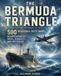 The Bermuda Triangle 500 Incredible Facts About Disappearances, Lost Ships, Missing Aircraft, Ghost Ships, Scientific Explanations and Unsolved Mysteries