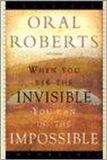When Oral Roberts When You See Invisible You Can Do Imposs Paperback