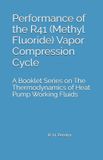 Performance Independently Published The Thermodynamics of Heat Pump Working Fluids- Performance of the R41 (Methyl Fluoride) Vapor Compression Cycle Paperback