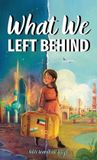 What Libri GmbH What We Left Behind: A Multicultural Chapter Book about Courage, Empathy, and Belonging (Inspired by True Events) Hardcover