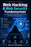 Web Hacking & Web Security Fundamentals: A Practical Guide to Understanding, Exploiting, and Securing Web Applications