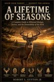 A Whitetail A Lifetime of Seasons: A Complete Guide to Whitetail Biology, Tactics, and the Stewardship of the Herd