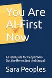 You Are AI-First Now: A Field Guide for People Who Got the Memo, Not the Manual