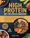 HIGH PROTEIN DIET FOR AFRICAN AMERICANS: The Complete Nutrition Guide with 100 Soul-Food-Inspired Recipes, Meal Plans, and Science-Backed Strategies for Strength, Energy, and Long-Term Wellness