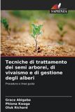 Tecniche Edizioni Sapienza Tecniche di trattamento dei semi arborei, di vivaismo e di gestione degli alberi