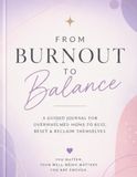 From Burnout to Balance: A Guided Journal for Overwhelmed Moms to Rest, Reset & Reclaim Themselves
