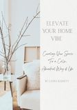 Elevate Your Home Vibe: Curating your space for a calm, abundant way of life