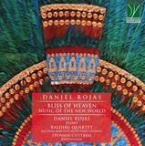 Daniel Rojas, Baldini Quartet, Stephen Cuttriss - Bliss Of Heaven (Music Of The New World) (CD)