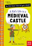 British Museum: So You Think You've Got It Bad? Pocket Editions: A Kid's Life in a Medieval Castle
