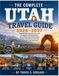 THE COMPLETE UTAH TRAVEL GUIDE 2026–2027