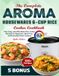 The Aroma The Complete Aroma Housewares 6-Cup Rice Cooker Cookbook