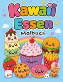 Kawaii Essen Malbuch: Süße Leckereien, Desserts und Snacks für Kinder von 4 bis 8 Jahren
