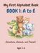 My First Alphabet Book: BOOK 1: A to E Adventure, Animals, and Friends!