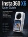 Insta360 X6 User Guide: The Complete Beginner's Guide to Setup, 360° Video, Photography, Editing, and Creative Shooting