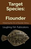 Target Flounder: Mastering the Art of Flounder Fishing