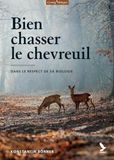 Bien chasser le chevreuil: Dans le respect de sa biologie