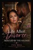 LIFE AFTER DIVORCE: RESCUED BY THE SOLDIER
