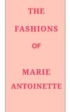 The Libri GmbH The Fashions of Marie Antoinette Paperback