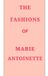 The Libri GmbH The Fashions of Marie Antoinette Paperback