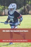 Elite Boyce Bros Lacrosse Academy(tm)- Elite Habits That Separate Great Players