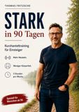 Stark in 90 Tagen: Kurzhanteltraining für Einsteiger. Mehr Muskeln. Weniger Körperfett. 3 Stunden pro Woche. Speziell für Menschen ab 50.