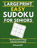 Large Print Easy Sudoku for Seniors: 120 Puzzles with Solutions: Volume 3: Stress Relief, Relaxing Puzzles for Daily Brain Training, One Puzzle Per Page