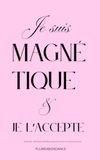 JE SUIS MAGNÉTIQUE ET JE L’ACCEPTE: Journal guider, pour t’aider dans ta visualisation. C’est un exercice puissant quand on la développe quotidiennement.
