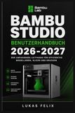 BAMBU STUDIO BAMBU STUDIO BENUTZERHANDBUCH 2026-2027