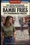 The Libri GmbH The Super Spectacular Totally Amazing Adventures of Bambi Fries (It's Pronounced Freeze) Paperback