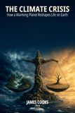 The Climate Crisis: How a Warming Planet Reshapes Life on Earth - 6 x 9 in - 76 pages
