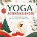 Yoga Adventskalender: 24 Yoga-Übungen für Anfänger und Fortgeschrittene – Ein Adventskalender für Entspannung, Achtsamkeit und mehr Beweglichkeit bis Weihnachten