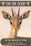 Dik-Dik Book: The Tiny Antelope of Africa | Beautiful Pictures with Amazing Facts for Kids