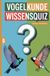 Vogelkunde Wissensquiz: 100 Quizfragen über Vögel | Rätsel- und Ratespiel