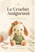 Le crochet amigurumi : de la pelote à la première réalisation
