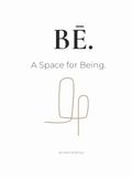 BĒ.: A Space for Being