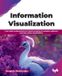 Information Bpb Publications Information Visualization: From data fundamentals and visual encoding to complex relational and time-series visualizations (English Edition)