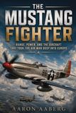 The Libri GmbH The Mustang Fighter: Range, Power, and the Aircraft That Took the Air War Deep into Europe Paperback