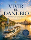 Vivir el Danubio: El viaje fluvial más hermoso de Europa a través de los ojos de viajeros internacionales