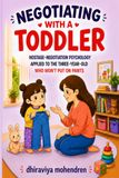 Negotiating With a Toddler: Ana & Dhiru: How to Handle Toddler Tantrums ,Public Meltdowns, and Everyday Power Struggles with Empathy