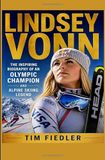 Lindsey Vonn: The Inspiring Biography of an Olympic Champion and Alpine Skiing Legend