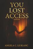 YOU LOST ACCESS: A Memoir of Boundaries, Power, and Becoming: 1