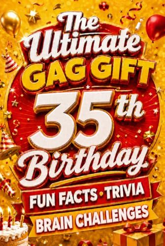 The Ultimate Gag Gift for a 35th Birthday Fun Facts, Trivia & Brain Challenges: Printed on Natural Groundwood Paper for a Warm, Classic Reading Experience