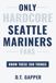 Only Seattle Mariners Only HARDCORE Seattle Mariners Fans Know These 200 Things: Deep-Cut Trivia, Hidden Stories, and Surprising Facts from Every Era of Seattle Mariners History