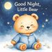 Good Night, Little Bear: A calming Bedtime Story for Kids Ages 5-7