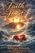 Faith Over Heart: Surviving Grief, Finding God in the Wilderness, and Rebuilding a Life From the Ashes