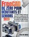 FreeCAD Independently Published FreeCAD de zéro pour débutants et seniors